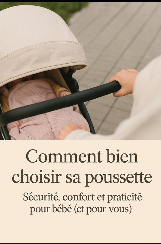 Comment bien choisir sa poussette. sécurité, confort et praticité pour bébé (et pour vous)